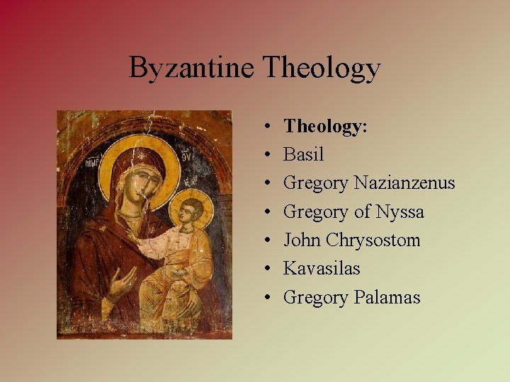 Byzantine Theology • • Theology: Basil Gregory Nazianzenus Gregory of Nyssa John Chrysostom Kavasilas