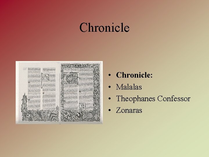 Chronicle • • Chronicle: Malalas Theophanes Confessor Zonaras 