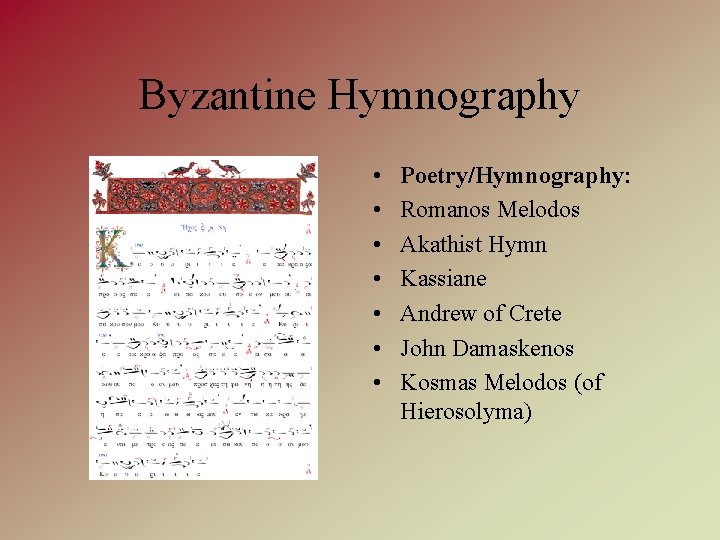 Byzantine Hymnography • • Poetry/Hymnography: Romanos Melodos Akathist Hymn Kassiane Andrew of Crete John