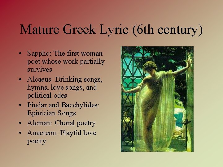 Mature Greek Lyric (6 th century) • Sappho: The first woman poet whose work