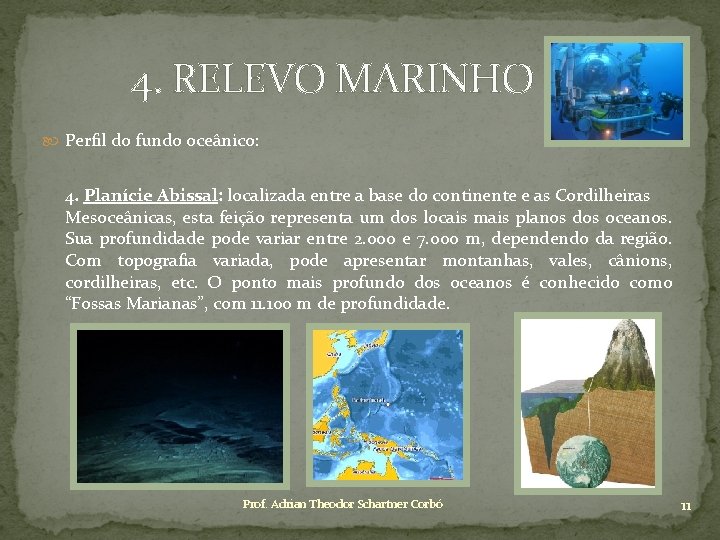 4. RELEVO MARINHO Perfil do fundo oceânico: 4. Planície Abissal: localizada entre a base