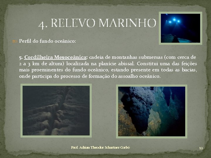 4. RELEVO MARINHO Perfil do fundo oceânico: 5. Cordilheira Mesoceânica: cadeia de montanhas submersas
