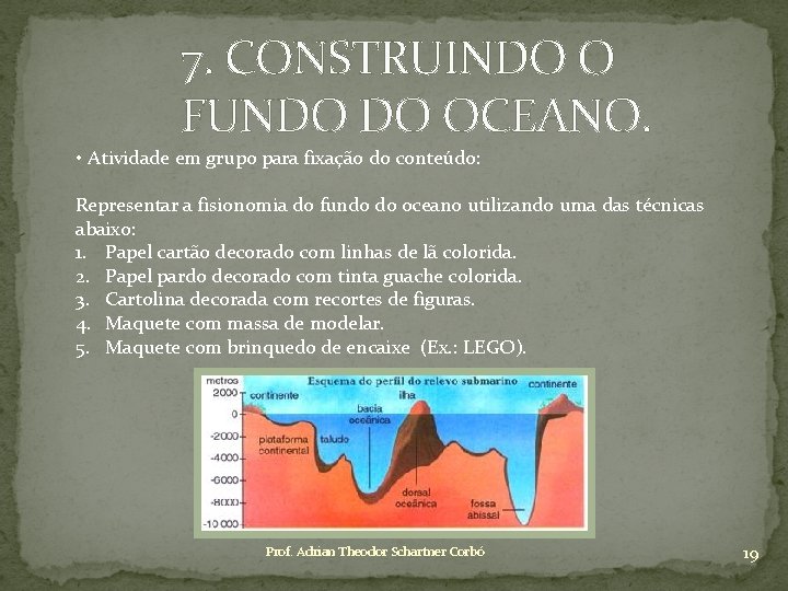 7. CONSTRUINDO O FUNDO DO OCEANO. • Atividade em grupo para fixação do conteúdo:
