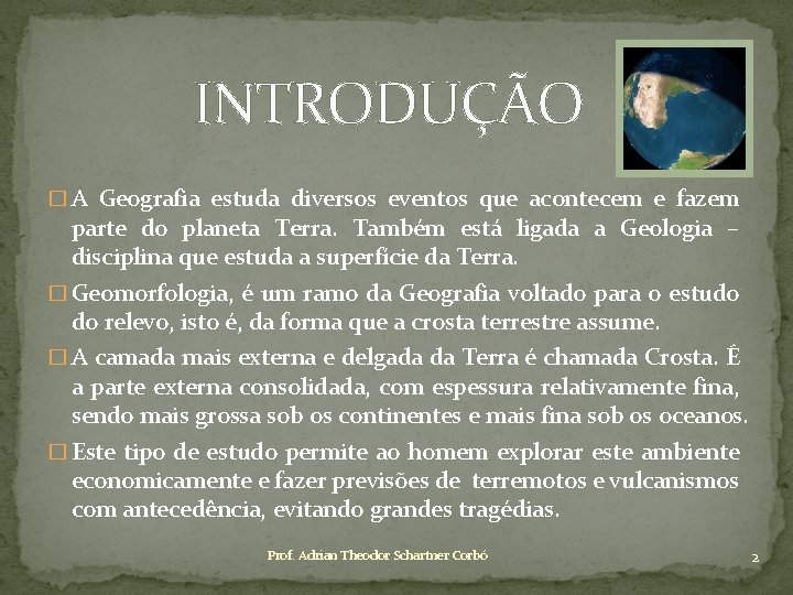 INTRODUÇÃO � A Geografia estuda diversos eventos que acontecem e fazem parte do planeta