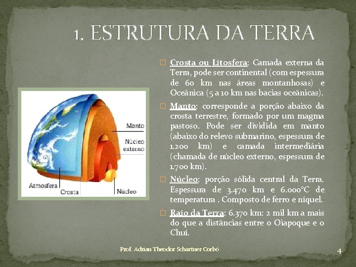 1. ESTRUTURA DA TERRA � Crosta ou Litosfera: Camada externa da Terra, pode ser