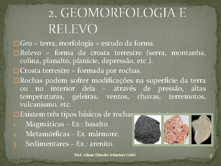 2. GEOMORFOLOGIA E RELEVO � Geo = terra; morfologia = estudo da forma. �