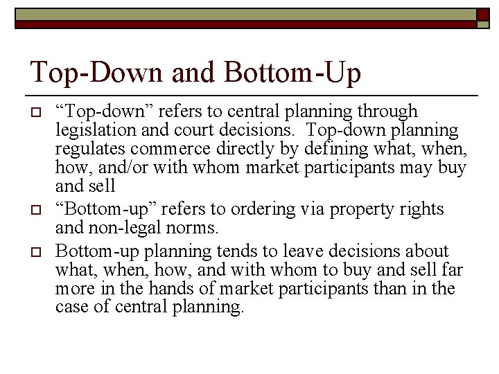 Top-Down and Bottom-Up o o o “Top-down” refers to central planning through legislation and