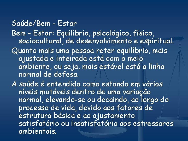 Saúde/Bem - Estar: Equilíbrio, psicológico, físico, sociocultural, de desenvolvimento e espiritual. Quanto mais uma