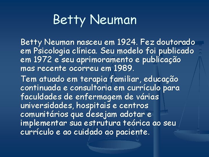 Betty Neuman nasceu em 1924. Fez doutorado em Psicologia clínica. Seu modelo foi publicado