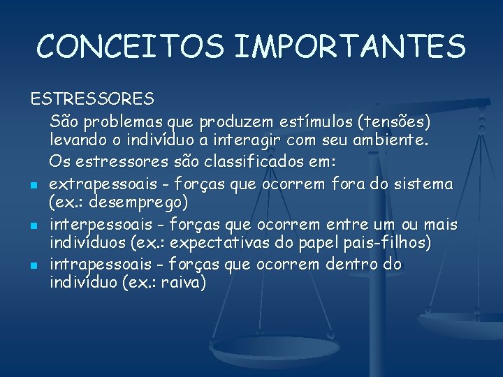 CONCEITOS IMPORTANTES ESTRESSORES São problemas que produzem estímulos (tensões) levando o indivíduo a interagir