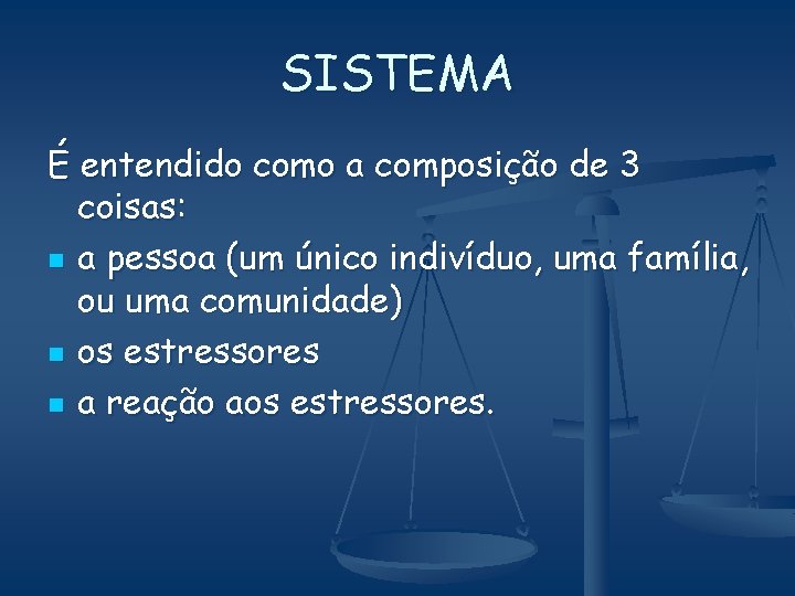 SISTEMA É entendido como a composição de 3 coisas: n a pessoa (um único