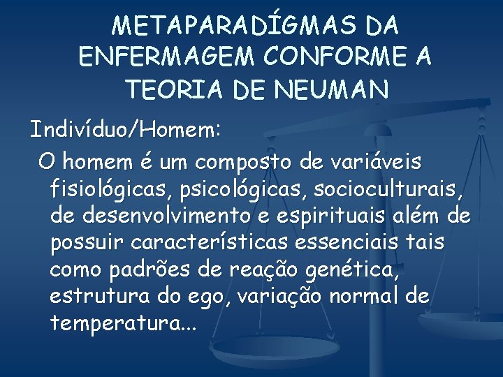 METAPARADÍGMAS DA ENFERMAGEM CONFORME A TEORIA DE NEUMAN Indivíduo/Homem: O homem é um composto