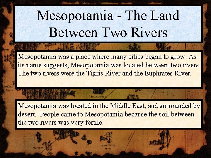 Mesopotamia - The Land Between Two Rivers Mesopotamia was a place where many cities