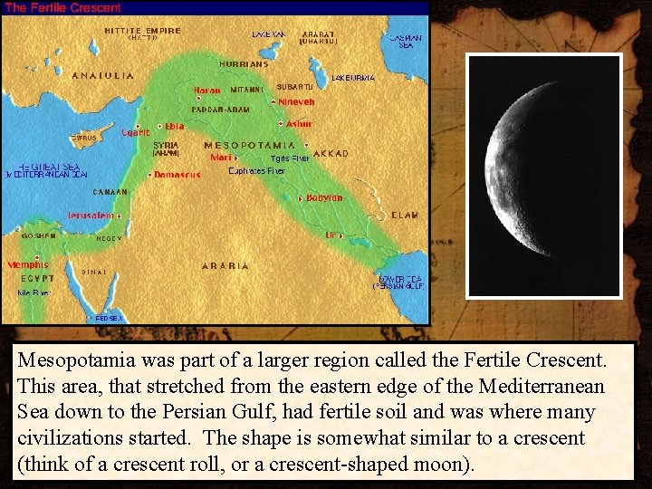 Mesopotamia was part of a larger region called the Fertile Crescent. This area, that
