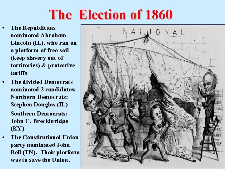 The Election of 1860 • The Republicans nominated Abraham Lincoln (IL), who ran on