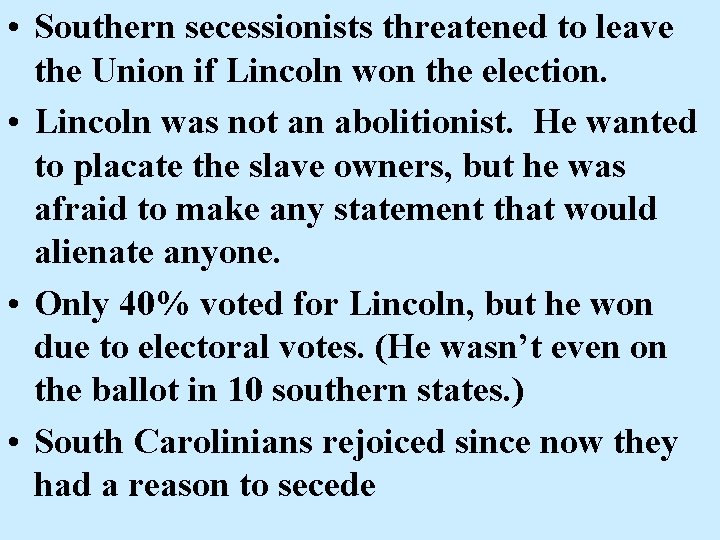  • Southern secessionists threatened to leave the Union if Lincoln won the election.