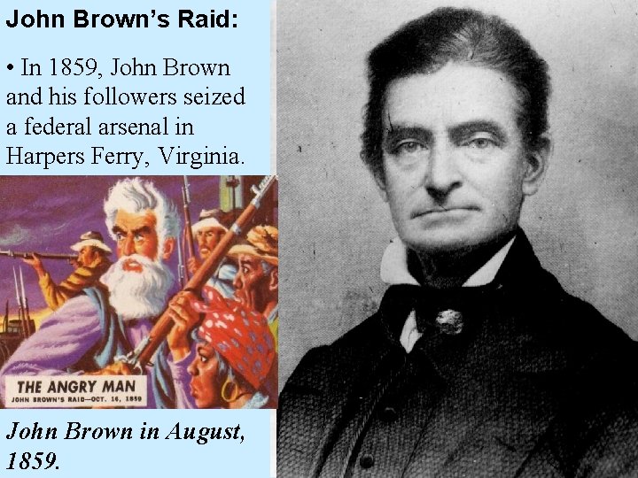 John Brown’s Raid: • In 1859, John Brown and his followers seized a federal