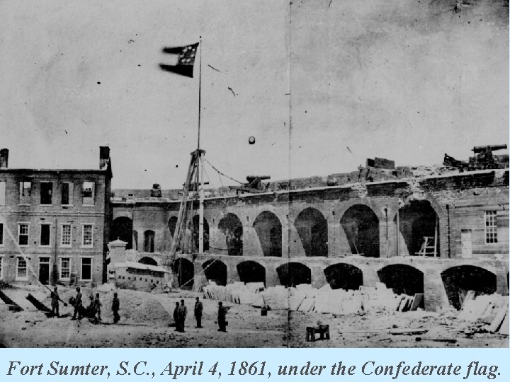 Fort Sumter, S. C. , April 4, 1861, under the Confederate flag. 