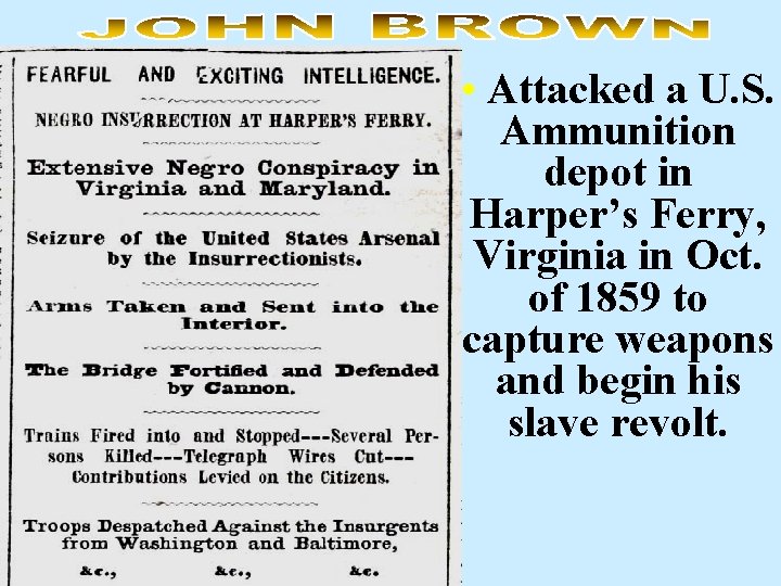  • Attacked a U. S. Ammunition depot in Harper’s Ferry, Virginia in Oct.