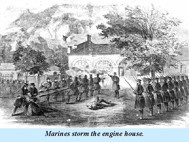 Marines storm the engine house. 