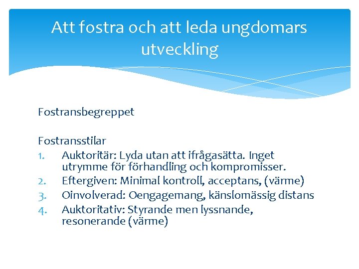 Att fostra och att leda ungdomars utveckling Fostransbegreppet Fostransstilar 1. Auktoritär: Lyda utan att