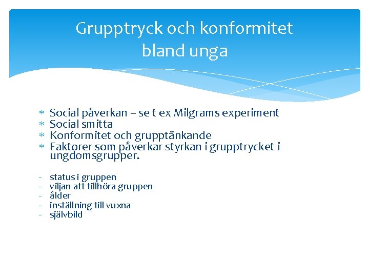 Grupptryck och konformitet bland unga Social påverkan – se t ex Milgrams experiment Social