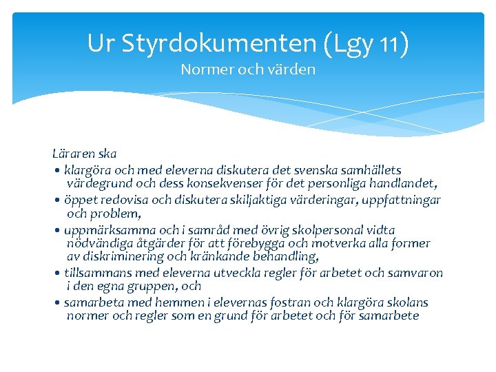 Ur Styrdokumenten (Lgy 11) Normer och värden Läraren ska • klargöra och med eleverna