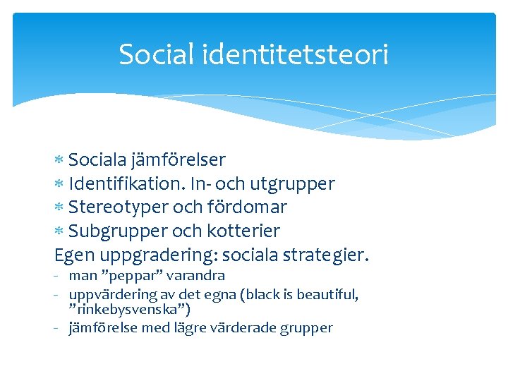 Social identitetsteori Sociala jämförelser Identifikation. In- och utgrupper Stereotyper och fördomar Subgrupper och kotterier