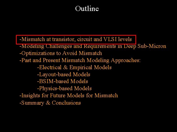 Outline -Mismatch at transistor, circuit and VLSI levels -Modeling Challenges and Requirements in Deep