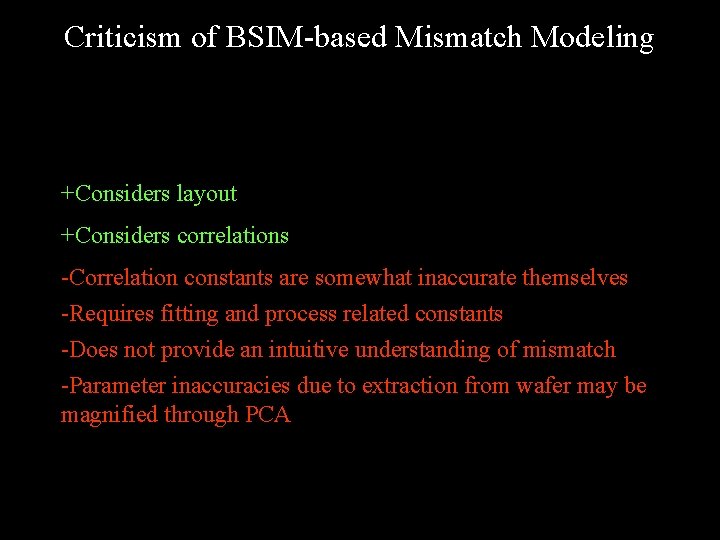 Criticism of BSIM-based Mismatch Modeling +Considers layout +Considers correlations -Correlation constants are somewhat inaccurate