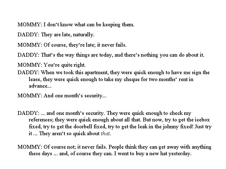 MOMMY: I don‘t know what can be keeping them. DADDY: They are late, naturally.