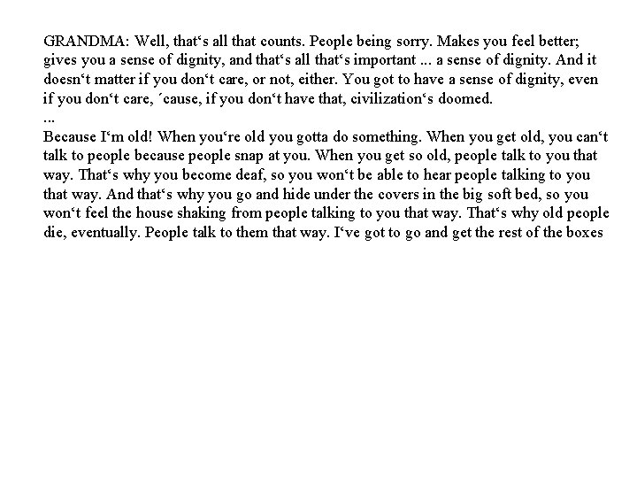 GRANDMA: Well, that‘s all that counts. People being sorry. Makes you feel better; gives