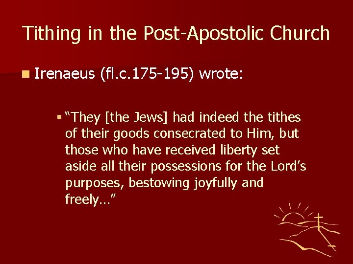 Tithing in the Post-Apostolic Church n Irenaeus (fl. c. 175 -195) wrote: § “They