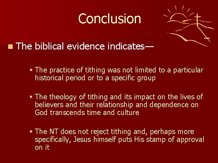 Conclusion n The biblical evidence indicates— § The practice of tithing was not limited