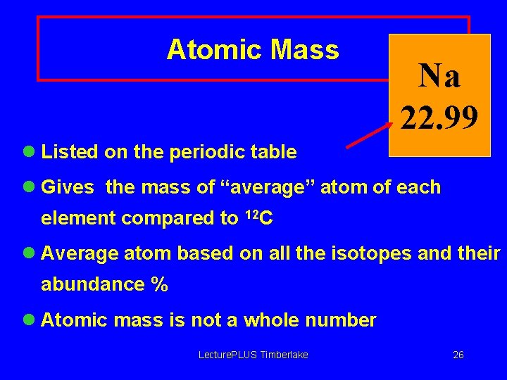 Atomic Mass Na 22. 99 l Listed on the periodic table l Gives the