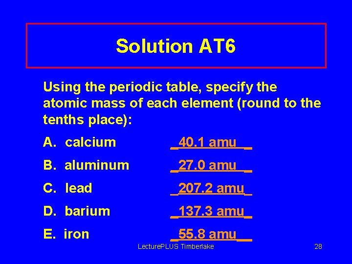 Solution AT 6 Using the periodic table, specify the atomic mass of each element