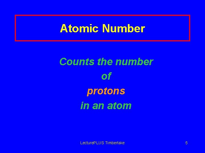 Atomic Number Counts the number of protons in an atom Lecture. PLUS Timberlake 5