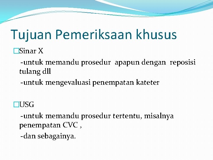 Tujuan Pemeriksaan khusus �Sinar X -untuk memandu prosedur apapun dengan reposisi tulang dll -untuk