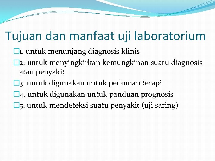 Tujuan dan manfaat uji laboratorium � 1. untuk menunjang diagnosis klinis � 2. untuk