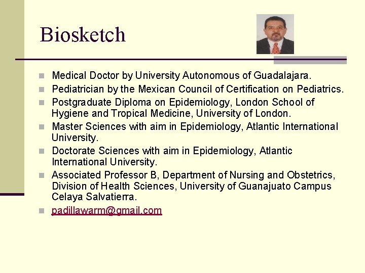 Biosketch n Medical Doctor by University Autonomous of Guadalajara. n Pediatrician by the Mexican