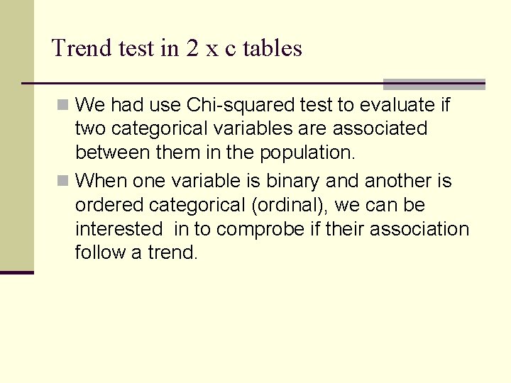 Trend test in 2 x c tables n We had use Chi-squared test to