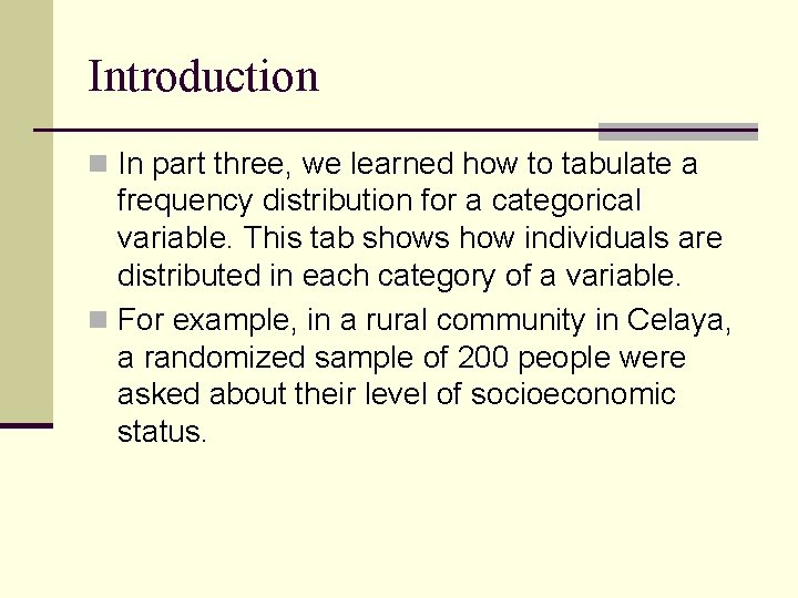 Introduction n In part three, we learned how to tabulate a frequency distribution for