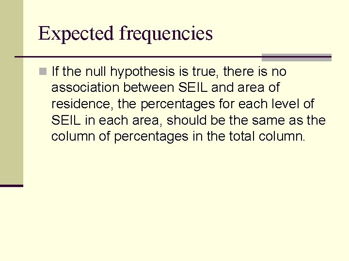 Expected frequencies n If the null hypothesis is true, there is no association between