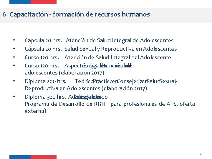 6. Capacitación - formación de recursos humanos • • • Cápsula 20 hrs. Atención