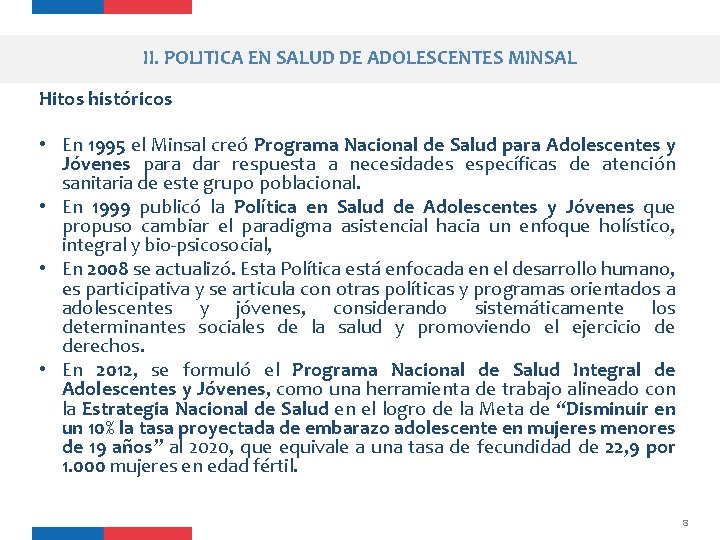 II. POLITICA EN SALUD DE ADOLESCENTES MINSAL Hitos históricos • En 1995 el Minsal