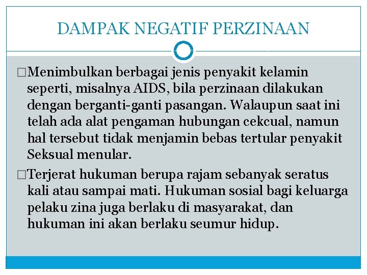 DAMPAK NEGATIF PERZINAAN �Menimbulkan berbagai jenis penyakit kelamin seperti, misalnya AIDS, bila perzinaan dilakukan