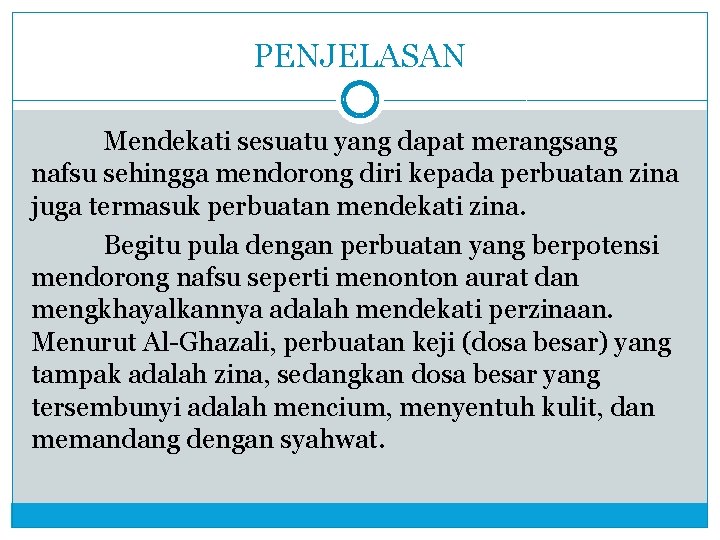 PENJELASAN Mendekati sesuatu yang dapat merangsang nafsu sehingga mendorong diri kepada perbuatan zina juga