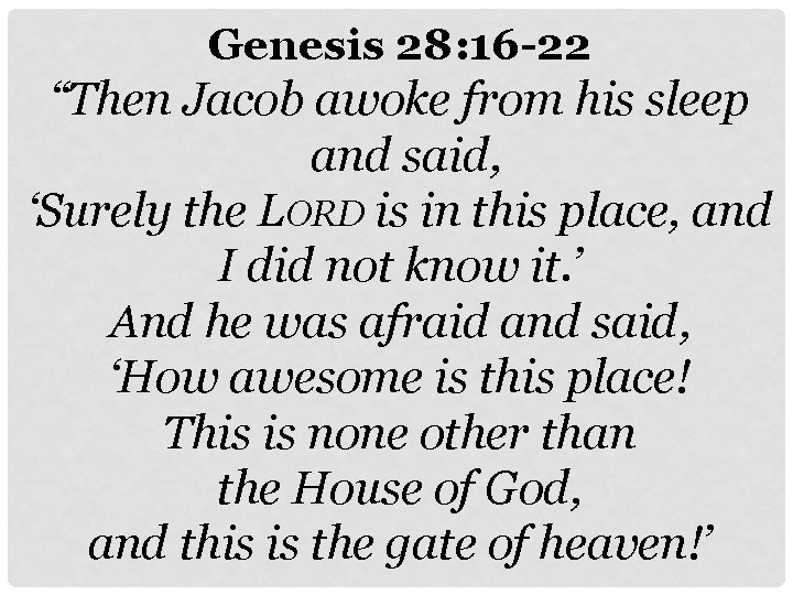 Genesis 28: 16 -22 “Then Jacob awoke from his sleep and said, ‘Surely the