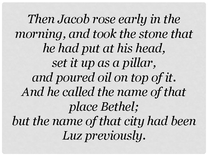 Then Jacob rose early in the morning, and took the stone that he had