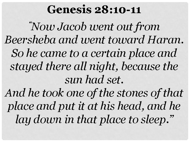 Genesis 28: 10 -11 “Now Jacob went out from Beersheba and went toward Haran.